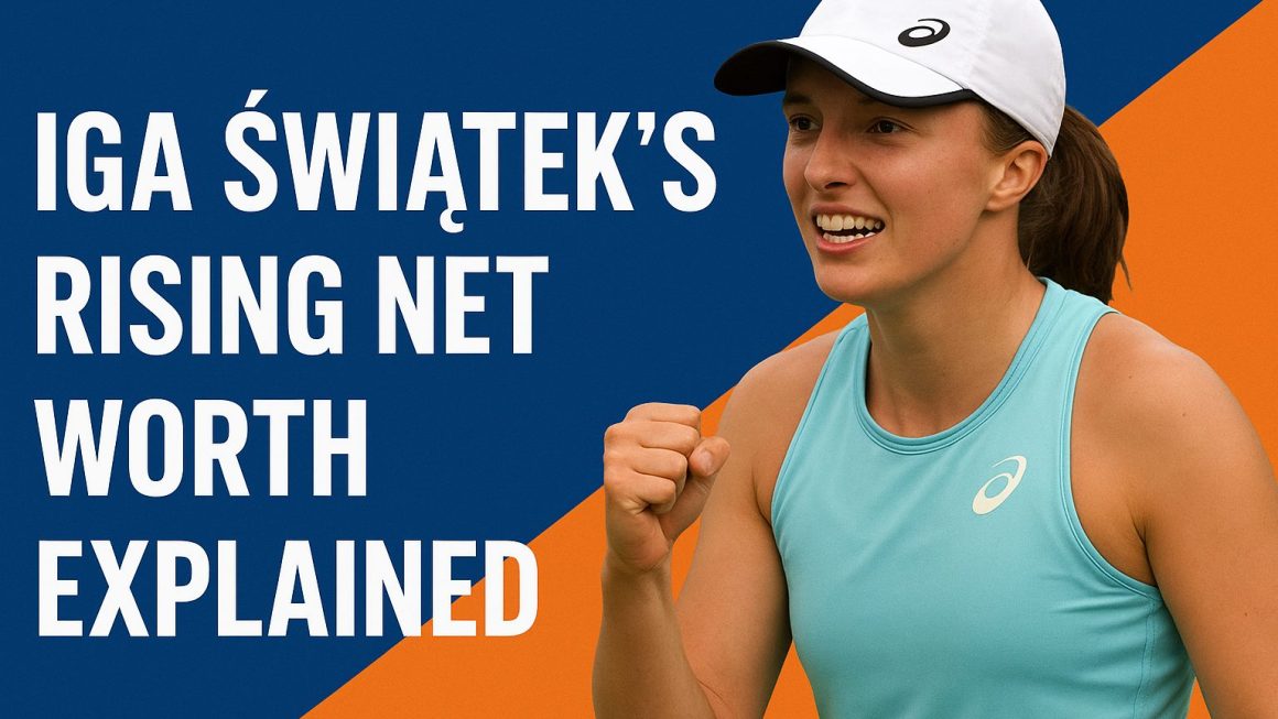 Iga Swiatek’s Rising Net Worth Explained